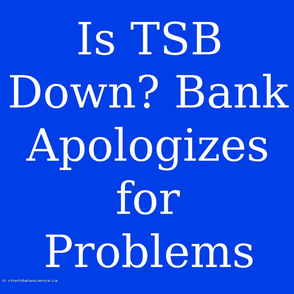 Is TSB Down? Bank Apologizes For Problems