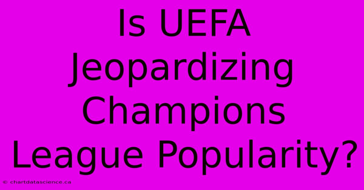 Is UEFA Jeopardizing Champions League Popularity?