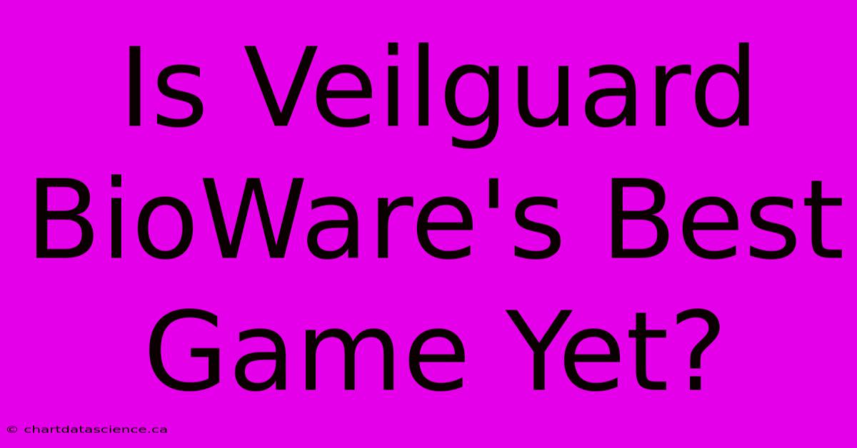 Is Veilguard BioWare's Best Game Yet? 