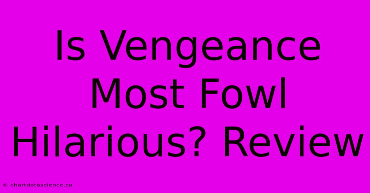 Is Vengeance Most Fowl Hilarious? Review