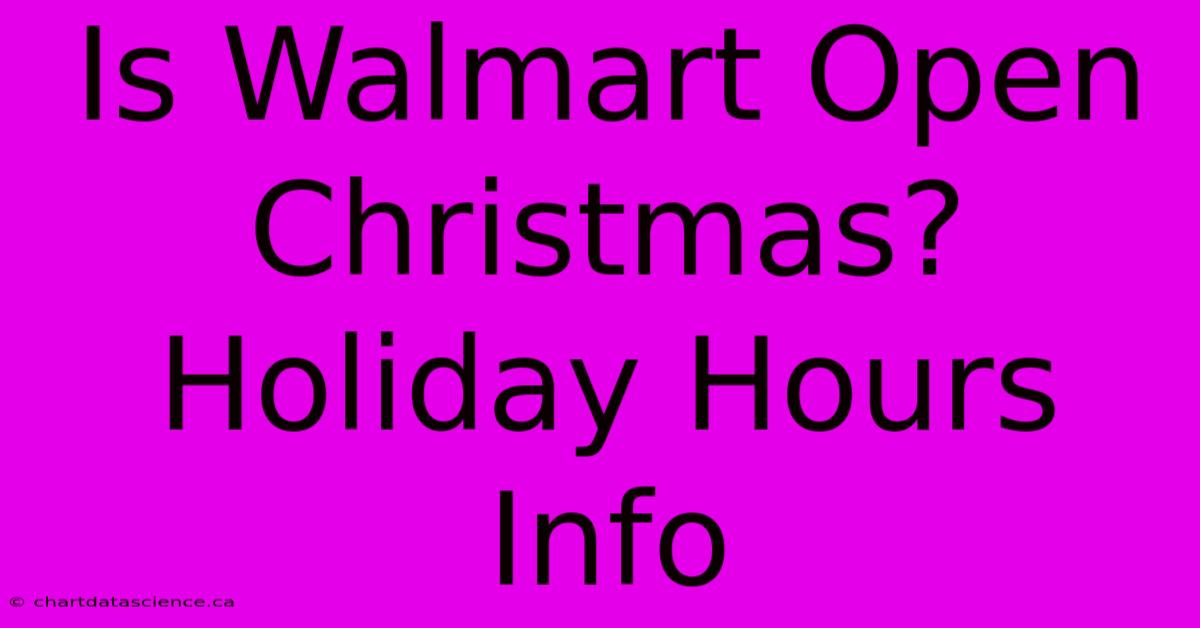 Is Walmart Open Christmas? Holiday Hours Info