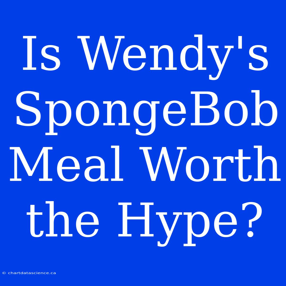 Is Wendy's SpongeBob Meal Worth The Hype?