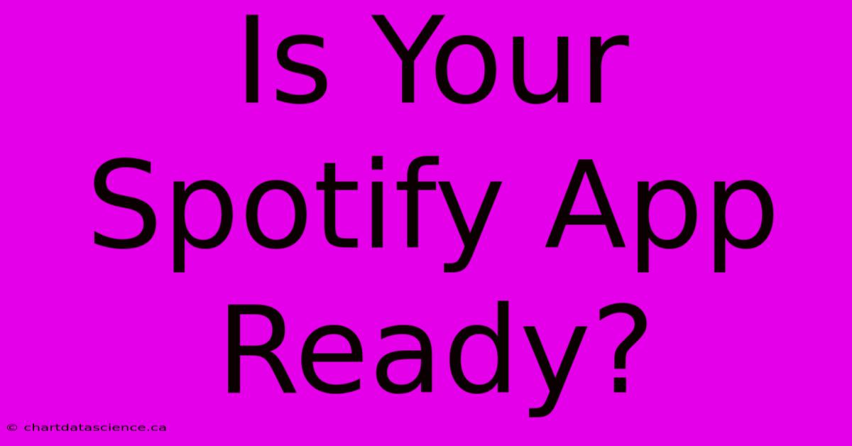 Is Your Spotify App Ready?