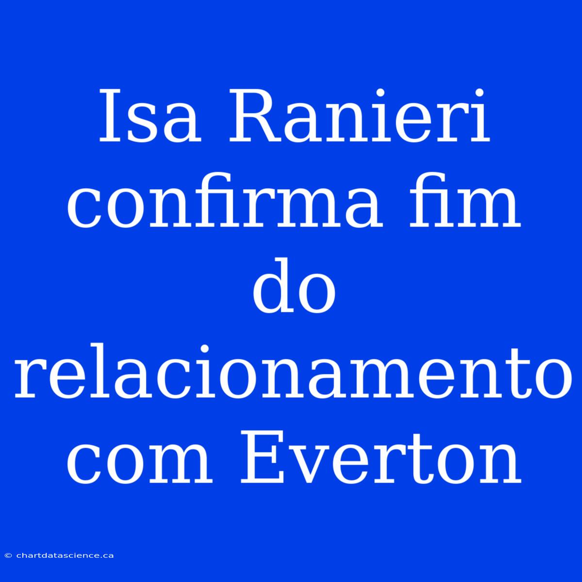 Isa Ranieri Confirma Fim Do Relacionamento Com Everton