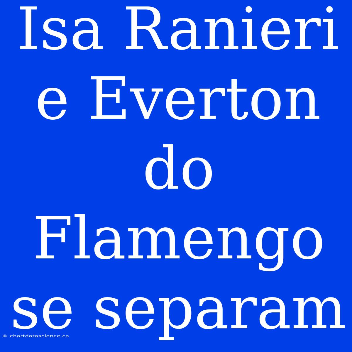 Isa Ranieri E Everton Do Flamengo Se Separam