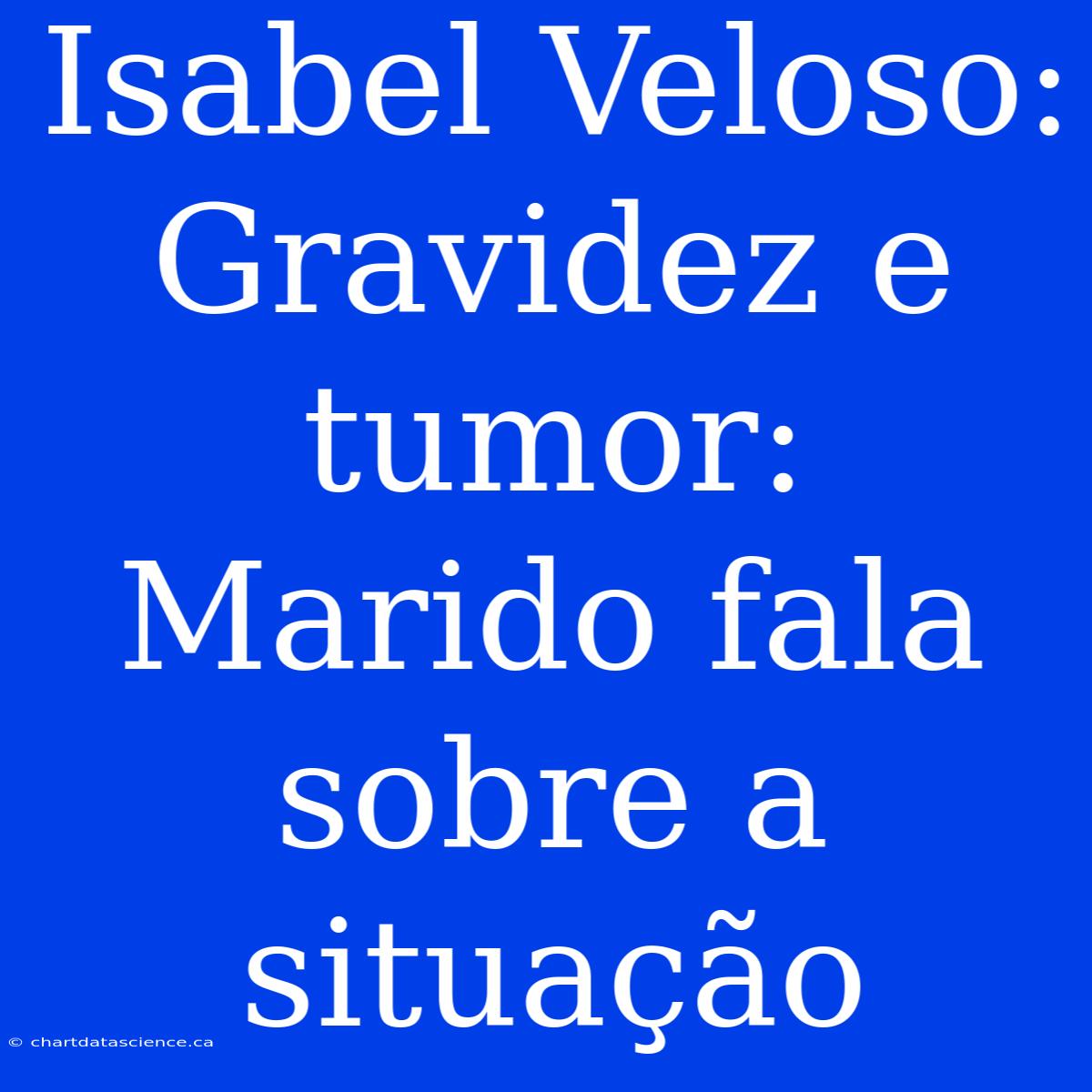 Isabel Veloso: Gravidez E Tumor: Marido Fala Sobre A Situação