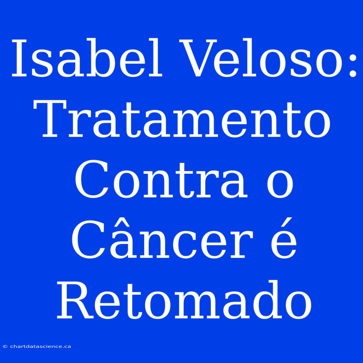 Isabel Veloso: Tratamento Contra O Câncer É Retomado