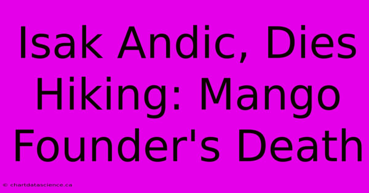 Isak Andic, Dies Hiking: Mango Founder's Death