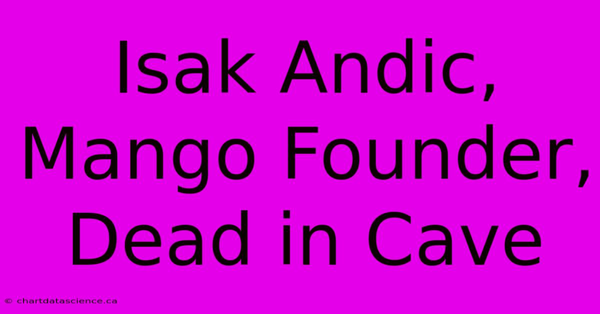 Isak Andic, Mango Founder, Dead In Cave