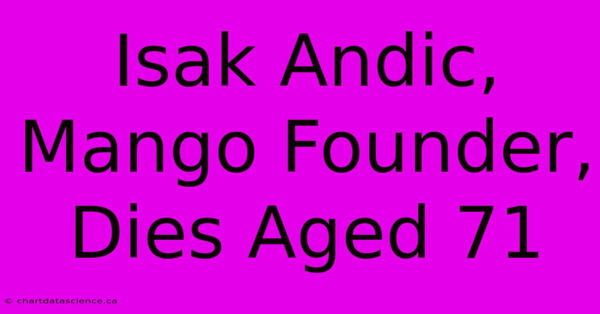 Isak Andic, Mango Founder, Dies Aged 71