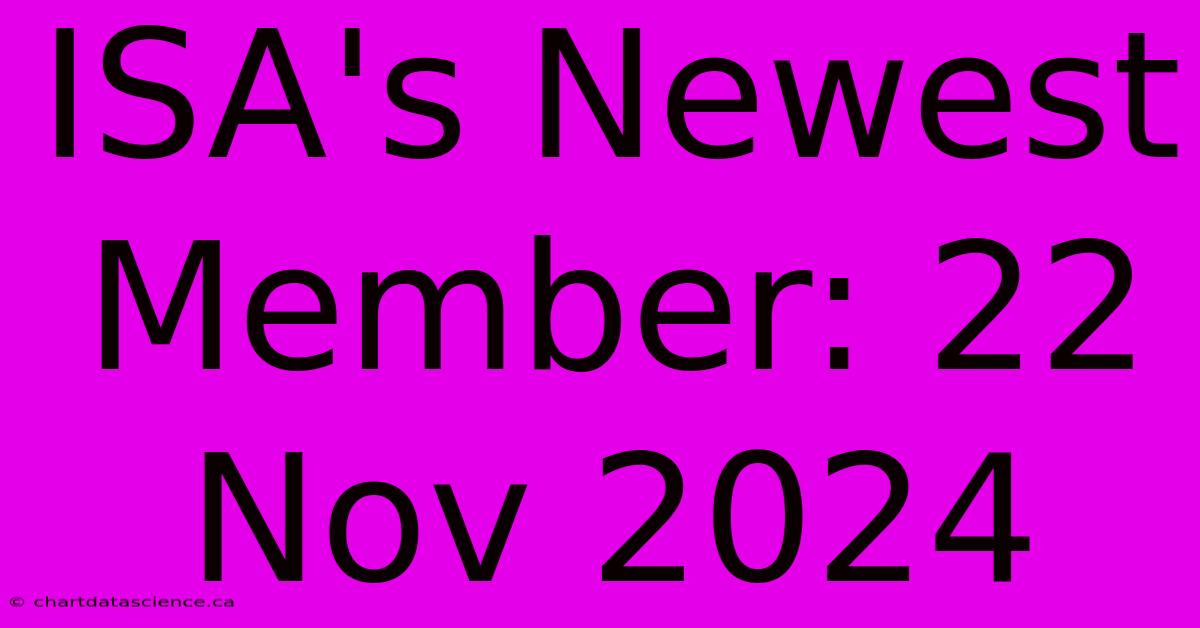 ISA's Newest Member: 22 Nov 2024