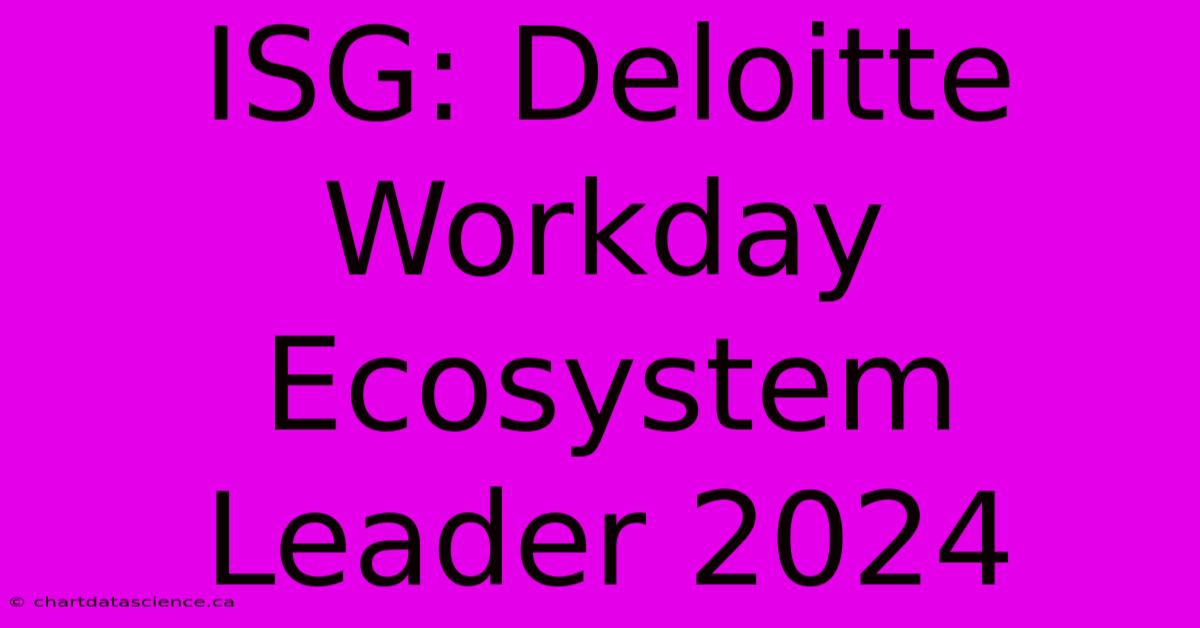 ISG: Deloitte Workday Ecosystem Leader 2024