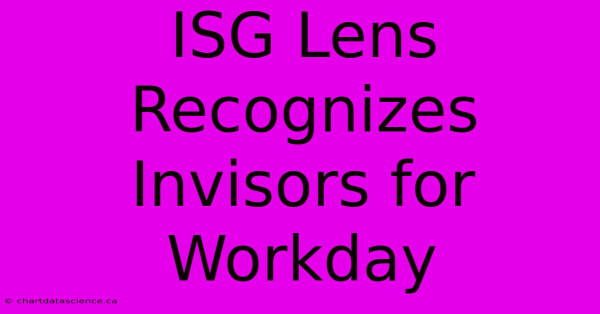 ISG Lens Recognizes Invisors For Workday