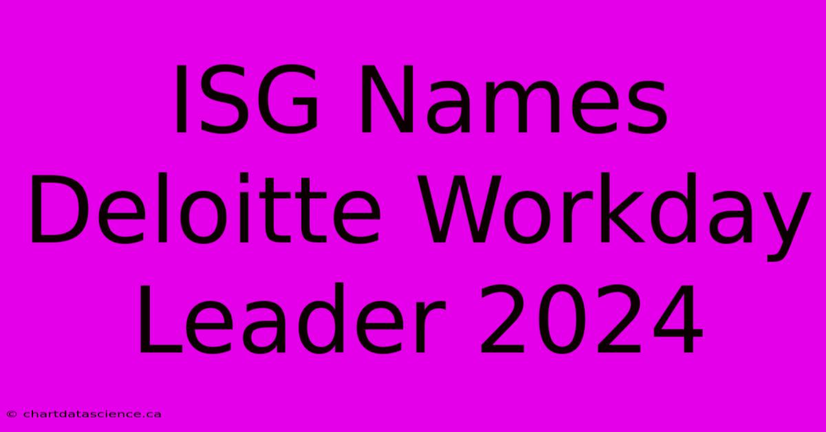 ISG Names Deloitte Workday Leader 2024