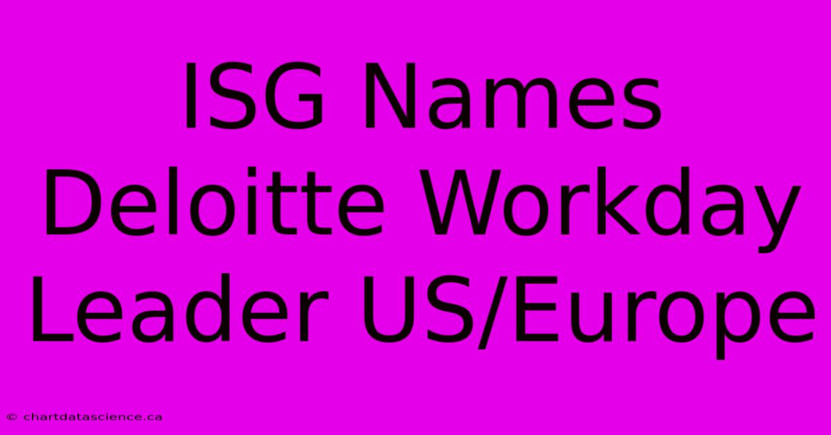 ISG Names Deloitte Workday Leader US/Europe