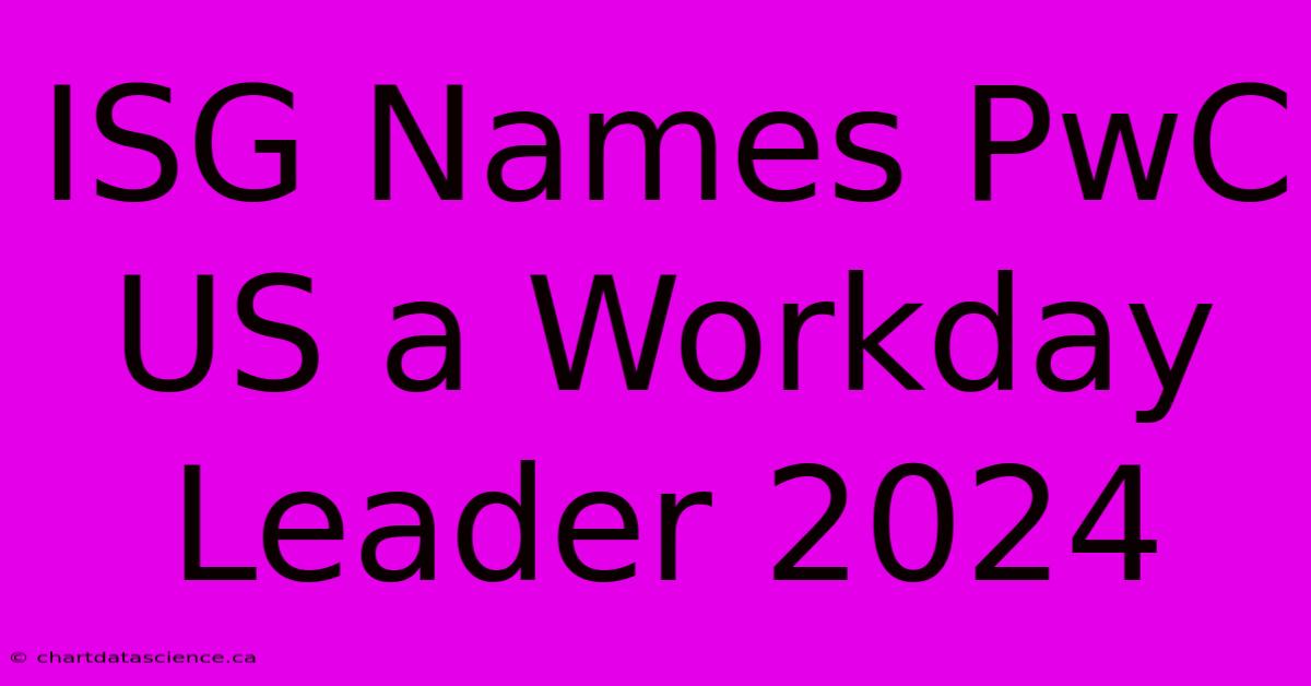 ISG Names PwC US A Workday Leader 2024