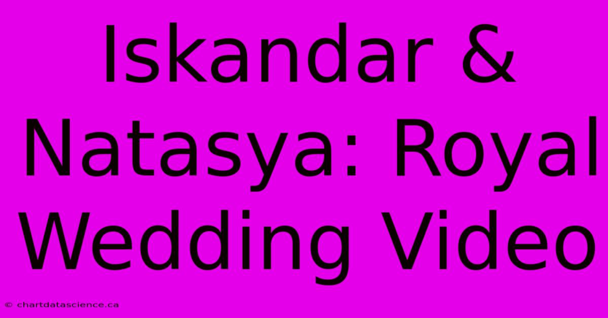 Iskandar & Natasya: Royal Wedding Video