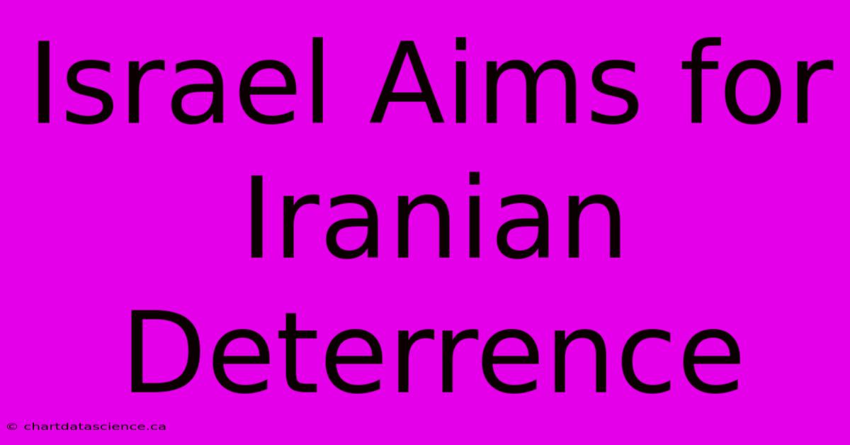 Israel Aims For Iranian Deterrence 