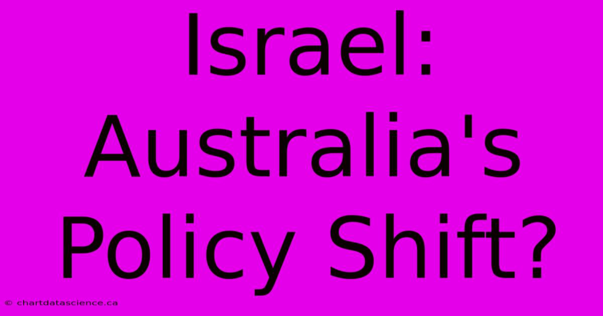 Israel: Australia's Policy Shift?