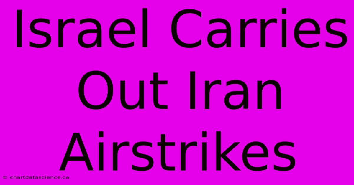 Israel Carries Out Iran Airstrikes