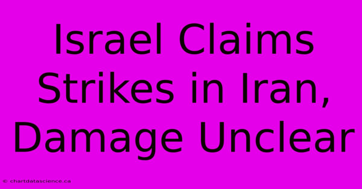 Israel Claims Strikes In Iran, Damage Unclear 