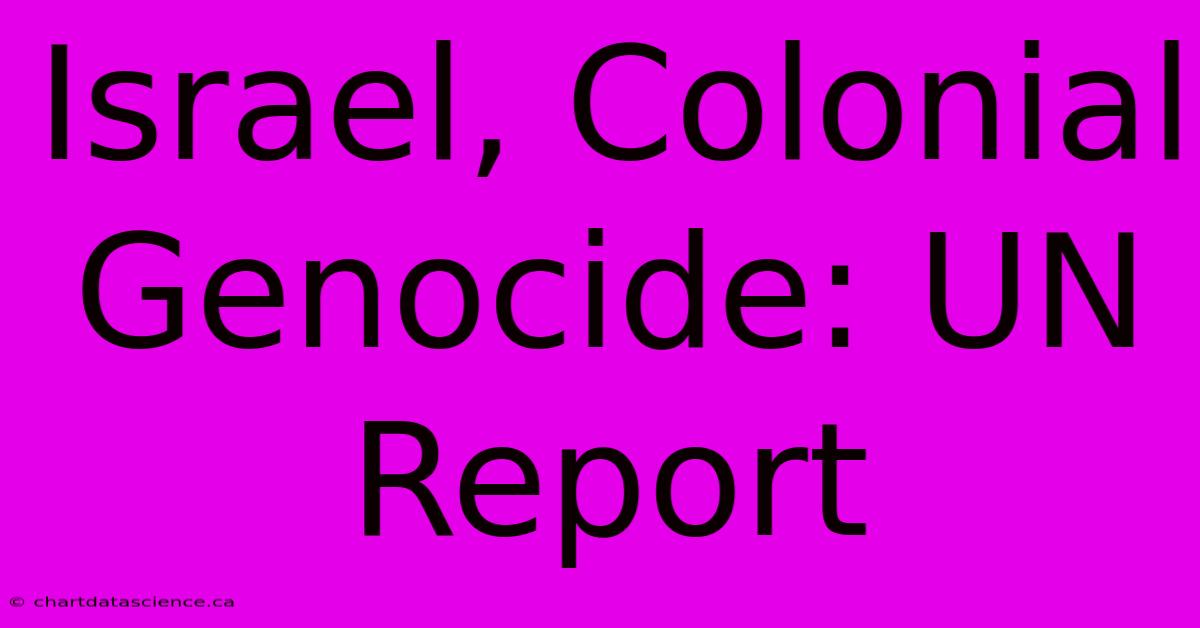 Israel, Colonial Genocide: UN Report 