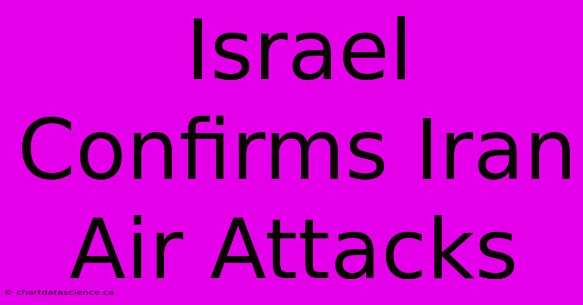 Israel Confirms Iran Air Attacks