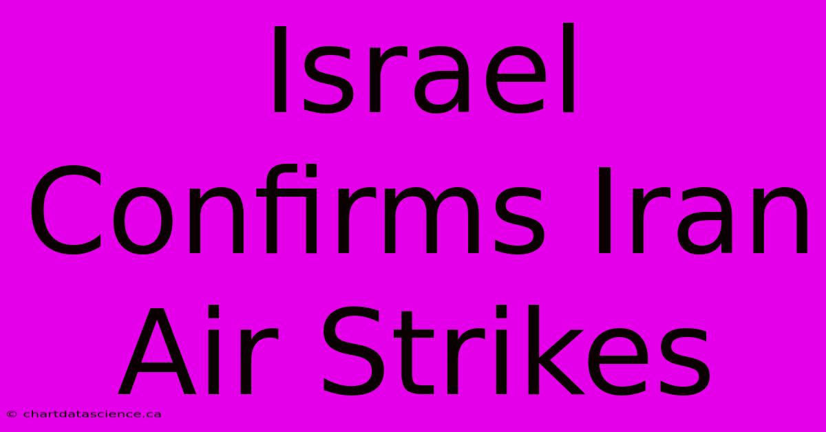 Israel Confirms Iran Air Strikes