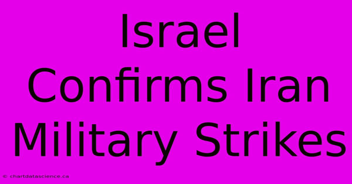 Israel Confirms Iran Military Strikes