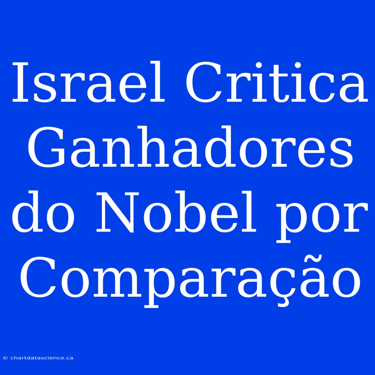 Israel Critica Ganhadores Do Nobel Por Comparação