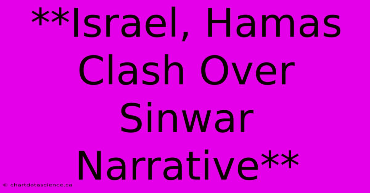 **Israel, Hamas Clash Over Sinwar Narrative**