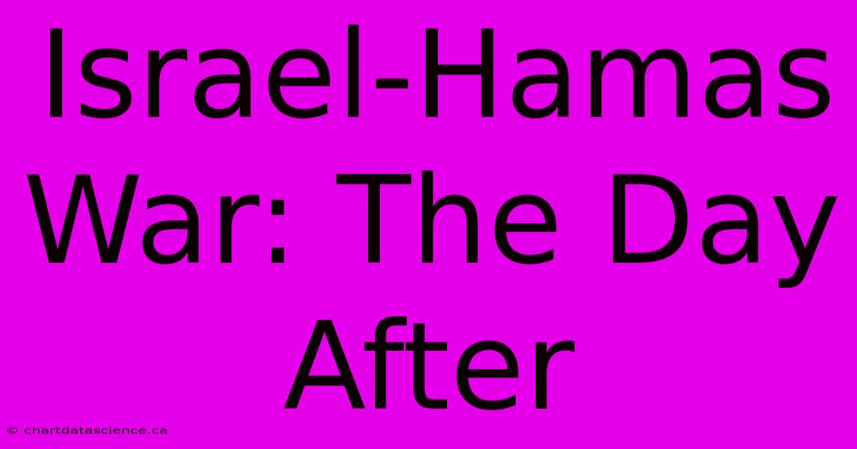 Israel-Hamas War: The Day After