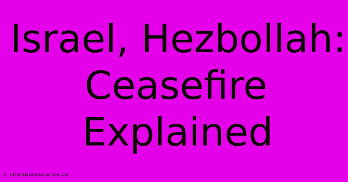 Israel, Hezbollah: Ceasefire Explained