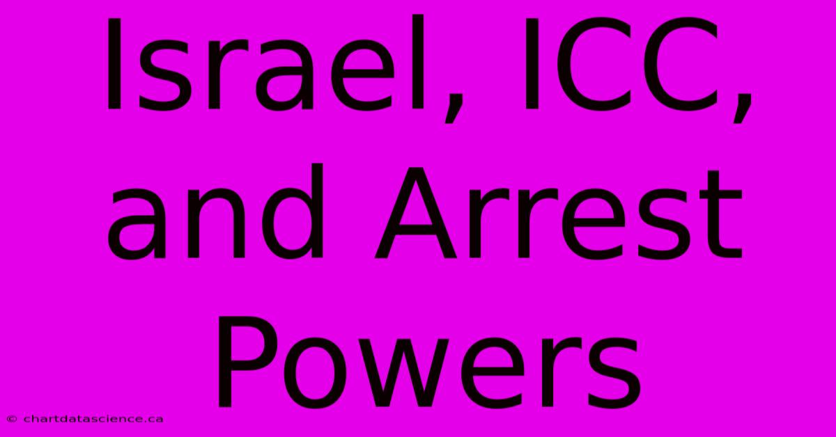 Israel, ICC, And Arrest Powers