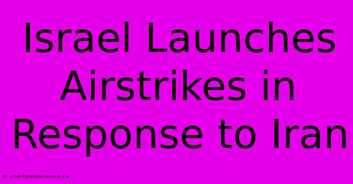 Israel Launches Airstrikes In Response To Iran