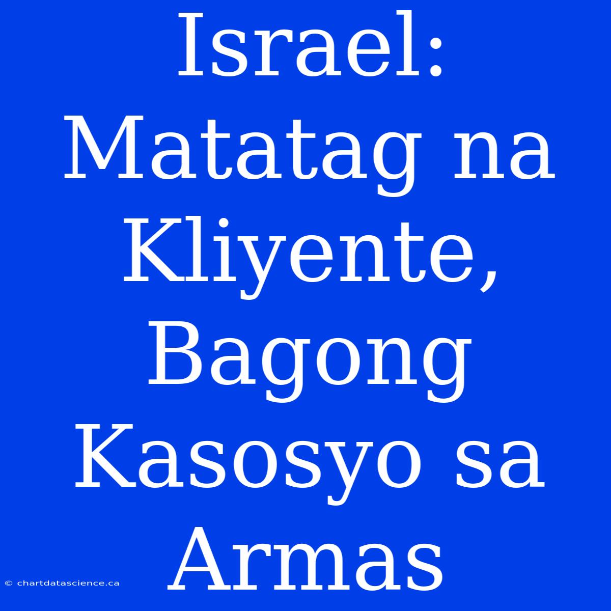 Israel: Matatag Na Kliyente, Bagong Kasosyo Sa Armas