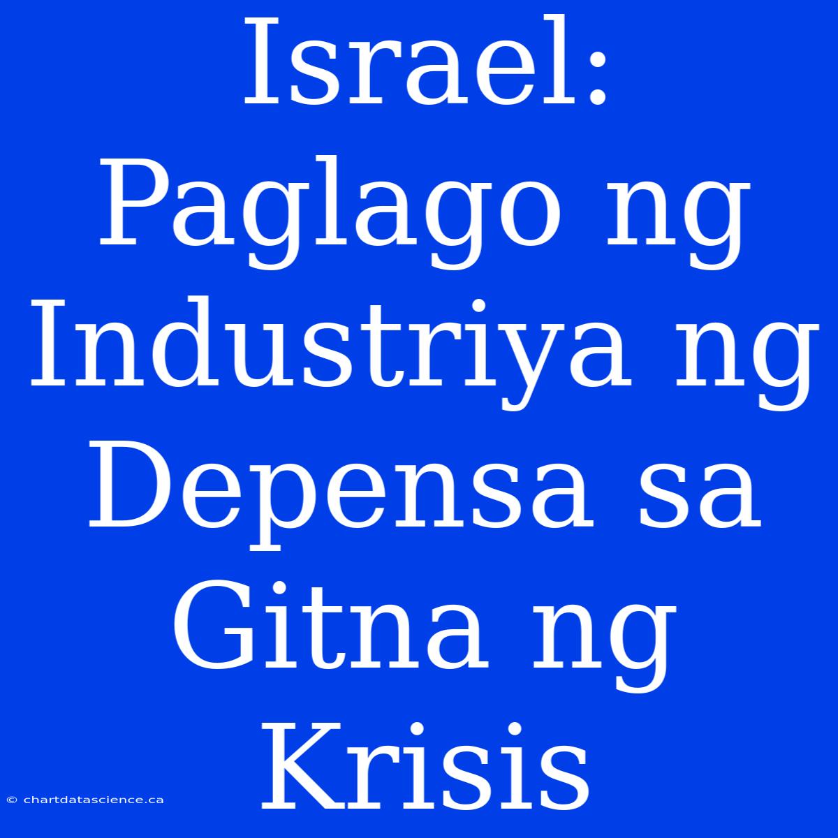 Israel: Paglago Ng Industriya Ng Depensa Sa Gitna Ng Krisis