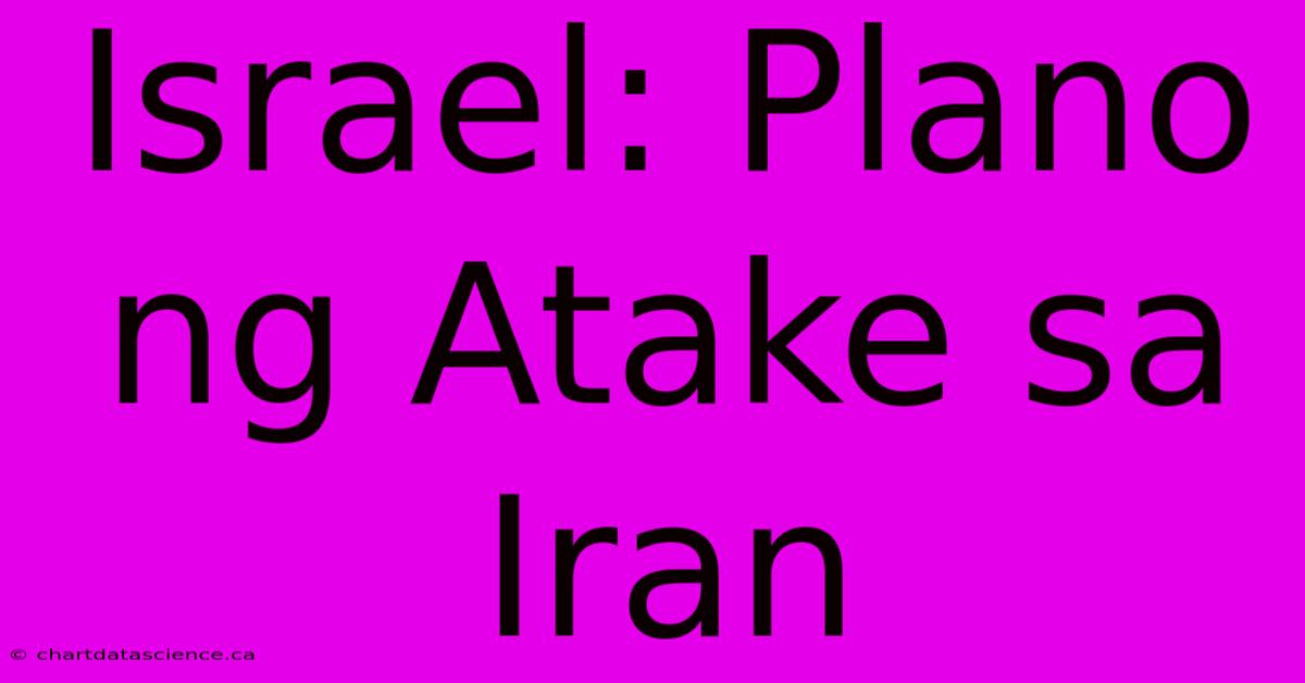 Israel: Plano Ng Atake Sa Iran