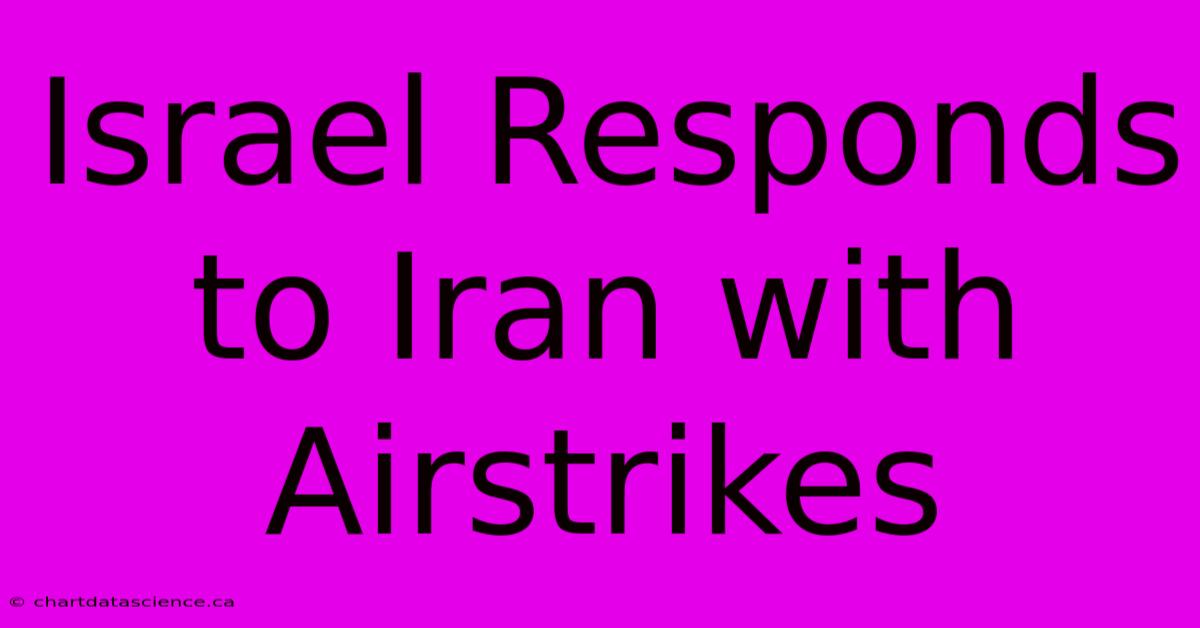 Israel Responds To Iran With Airstrikes