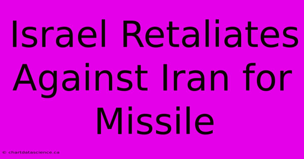 Israel Retaliates Against Iran For Missile