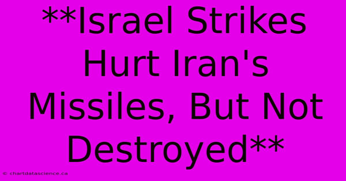 **Israel Strikes Hurt Iran's Missiles, But Not Destroyed**