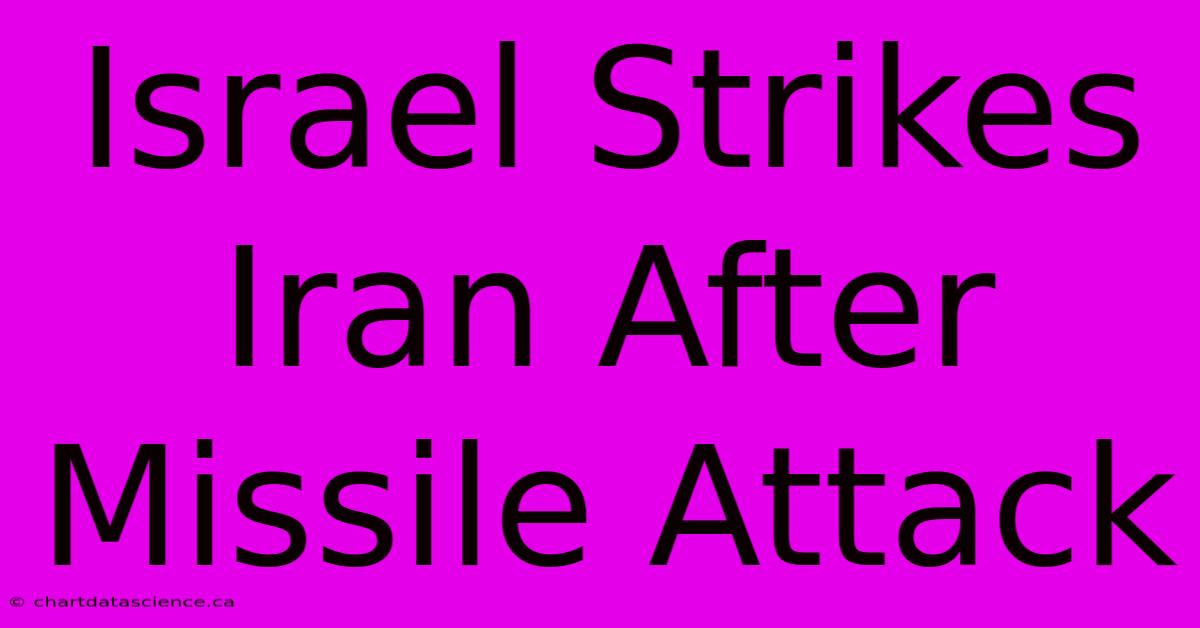 Israel Strikes Iran After Missile Attack 