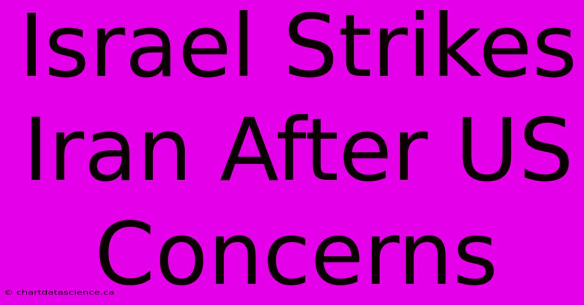 Israel Strikes Iran After US Concerns