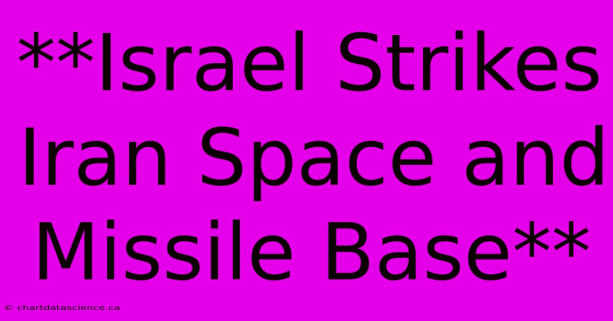 **Israel Strikes Iran Space And Missile Base**