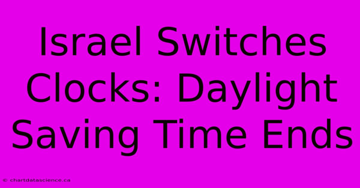 Israel Switches Clocks: Daylight Saving Time Ends 