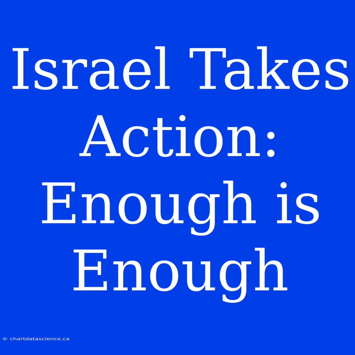 Israel Takes Action: Enough Is Enough