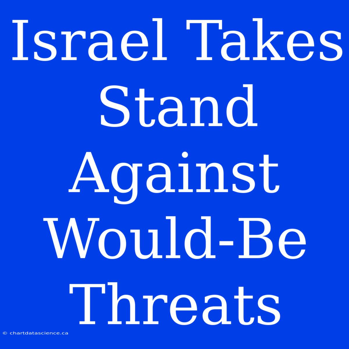 Israel Takes Stand Against Would-Be Threats