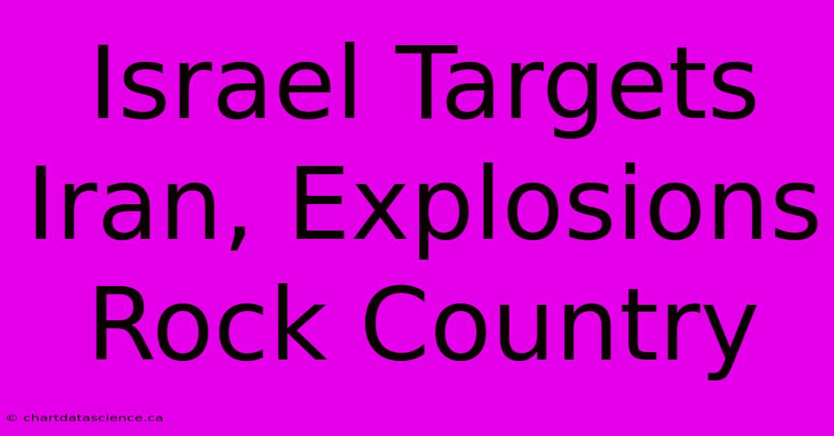 Israel Targets Iran, Explosions Rock Country