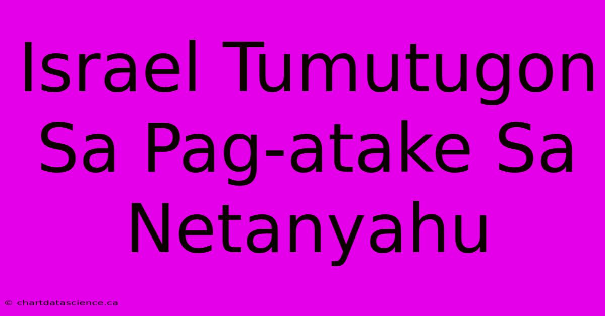 Israel Tumutugon Sa Pag-atake Sa Netanyahu