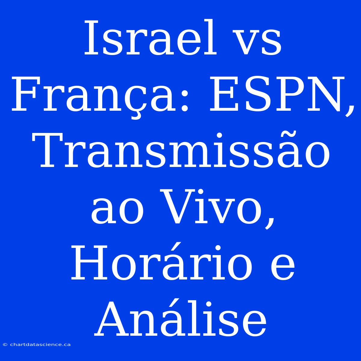 Israel Vs França: ESPN, Transmissão Ao Vivo, Horário E Análise